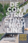Image for Deconstructing the High Line : Postindustrial Urbanism and the Rise of the Elevated Park