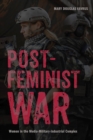 Image for Postfeminist War : Women in the Media-Military-Industrial Complex