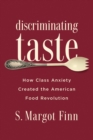 Image for Discriminating Taste : How Class Anxiety Created the American Food Revolution