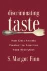 Image for Discriminating Taste: How Class Anxiety Created the American Food Revolution