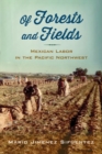 Image for Of forest and fields: Mexican labor in the Pacific Northwest