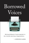 Image for Borrowed voices  : writing and racial ventriloquism in the Jewish American imagination