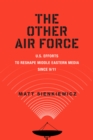 Image for The Other Air Force : U.S. Efforts to Reshape Middle Eastern Media Since 9/11