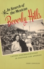 Image for In Search of the Mexican Beverly Hills : Latino Suburbanization in Postwar Los Angeles