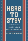 Image for Here to Stay: Uncovering South Asian American History