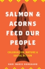 Image for Salmon and Acorns Feed Our People : Colonialism, Nature, and Social Action