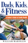 Image for Dads, Kids, and Fitness : A Father&#39;s Guide to Family Health