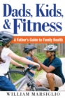 Image for Dads, Kids, and Fitness: A Father&#39;s Guide to Family Health