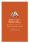 Image for Manhood Impossible : Men&#39;s Struggles to Control and Transform Their Bodies and Work
