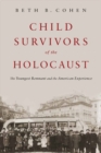 Image for Child survivors of the Holocaust: the youngest remnant and the American experience