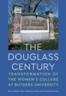Image for The Douglass century: transformation of the women&#39;s college at Rutgers University