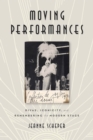 Image for Moving performances  : divas, iconicity, and remembering the modern stage