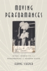Image for Moving Performances: Divas, Iconicity, and Remembering the Modern Stage