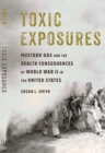 Image for Toxic Exposures : Mustard Gas and the Health Consequences of World War II in the United States