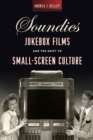 Image for Soundies Jukebox Films and the Shift to Small-Screen Culture