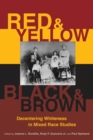 Image for Red and Yellow, Black and Brown : Decentering Whiteness in Mixed Race Studies