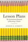 Image for Lesson Plans : The Institutional Demands of Becoming a Teacher