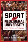 Image for Sport and the Neoliberal University : Profit, Politics, and Pedagogy