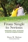 Image for From single to serious  : relationships, gender, and sexuality on American evangelical campuses