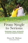 Image for From single to serious: relationships, gender, and sexuality on American evangelical campuses