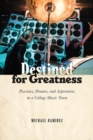 Image for Destined for Greatness : Passions, Dreams, and Aspirations in a College Music Town