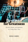 Image for Destined for greatness: passions, dreams, and aspirations in a college music town