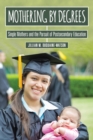 Image for Mothering by Degrees : Single Mothers and the Pursuit of Postsecondary Education
