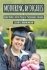 Image for Mothering by Degrees: Single Mothers and the Pursuit of Postsecondary Education