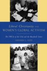 Image for Liberal Christianity and Women&#39;s Global Activism : The YWCA of the USA and the Maryknoll Sisters