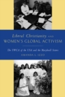 Image for Liberal christianity and women&#39;s global activism: the YWCA of the USA and the Maryknoll Sisters