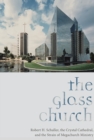 Image for Glass Church: Robert H. Schuller, the Crystal Cathedral, and the Strain of Megachurch Ministry