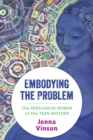 Image for Embodying the problem: the persuasive power of the teenage mother