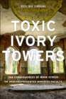 Image for Toxic Ivory Towers : The Consequences of Work Stress on Underrepresented Minority Faculty