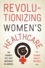 Image for Revolutionizing Women&#39;s Healthcare: The Feminist Self-Help Movement in America