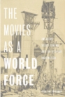 Image for Movies as a World Force: American Silent Cinema and the Utopian Imagination