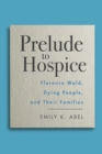 Image for Prelude to Hospice: Florence Wald, Dying People, and their Families