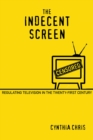 Image for The Indecent Screen : Regulating Television in the Twenty-First Century