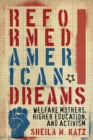 Image for Reformed American Dreams : Welfare Mothers, Higher Education, and Activism