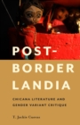 Image for Post-Borderlandia: Chicana literature and gender variant critique