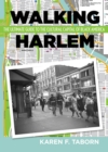 Image for Walking Harlem : The Ultimate Guide to the Cultural Capital of Black America