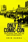 Image for Only at Comic-Con: Hollywood, Fans, and the Limits of Exclusivity