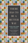 Image for There Has to Be a Better Way : Lessons from Former Urban Teachers