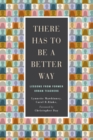 Image for There Has to Be a Better Way: Lessons from Former Urban Teachers