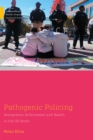 Image for Pathogenic Policing : Immigration Enforcement and Health in the U.S. South