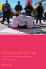 Image for Pathogenic Policing: Immigration Enforcement and Health in the U.s. South