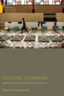 Image for Cultural Anxieties : Managing Migrant Suffering in France