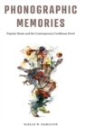Image for Phonographic Memories : Popular Music and the Contemporary Caribbean Novel