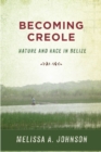 Image for Becoming Creole  : nature and race in Belize