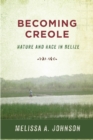 Image for Becoming Creole : Nature and Race in Belize