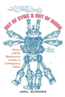 Image for Out of sync &amp; out of work  : history and the obsolescence of labor in contemporary culture